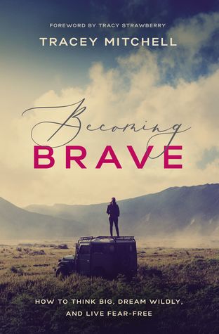 Read Becoming Brave: How to Think Big, Dream Wildly, and Live Fear-Free - Tracey Mitchell file in PDF