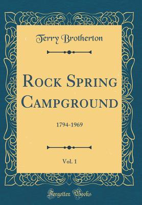 Read online Rock Spring Campground, Vol. 1: 1794-1969 (Classic Reprint) - Terry Brotherton | PDF