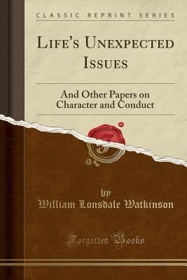 Read Life's Unexpected Issues: And Other Papers on Character and Conduct (Classic Reprint) - William Lonsdale Watkinson file in ePub