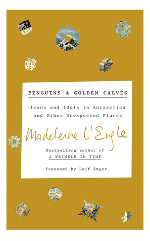 Download Penguins and Golden Calves: Icons and Idols in Antarctica and Other Unexpected Places - Madeleine L'Engle file in ePub