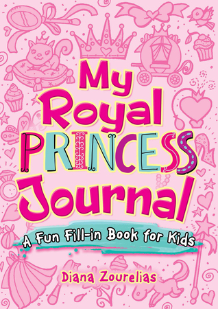 Download My Royal Princess Journal: A Fun Fill-in Book for Kids - Diana Zourelias | PDF