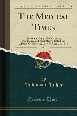 Read online The Medical Times, Vol. 17: A Journal of English and Foreign Medicine, and Miscellany of Medical Affairs; October 16, 1847 to April 29, 1848 (Classic Reprint) - Unknown | ePub