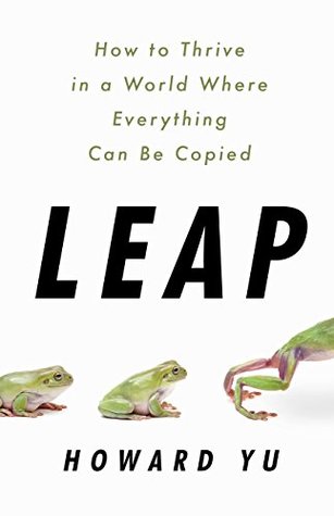 Read Leap: How to Thrive in a World Where Everything Can Be Copied - Howard Yu | PDF