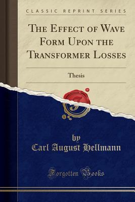 Read online The Effect of Wave Form Upon the Transformer Losses: Thesis (Classic Reprint) - Carl August Hellmann file in PDF