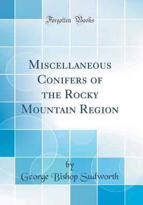 Read Miscellaneous Conifers of the Rocky Mountain Region (Classic Reprint) - George Bishop Sudworth file in PDF