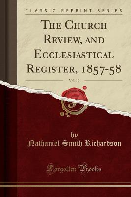 Read The Church Review, and Ecclesiastical Register, 1857-58, Vol. 10 (Classic Reprint) - Nathaniel Smith Richardson | ePub