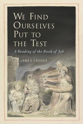 Read online We Find Ourselves Put to the Test: A Reading of the Book of Job - James Crooks | PDF