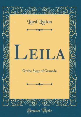 Read Leila: Or the Siege of Granada (Classic Reprint) - Edward Bulwer-Lytton file in ePub